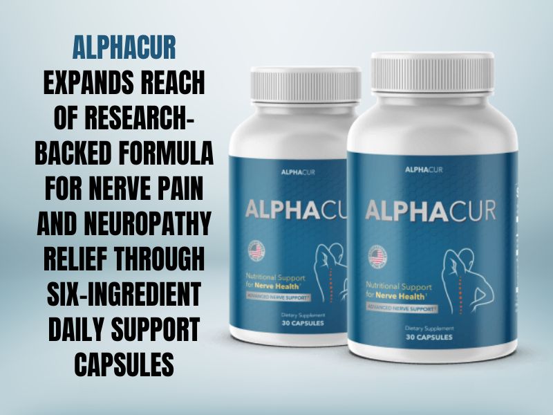 AlphaCur Expands Reach of Research-Backed Formula for Nerve Pain and Neuropathy Relief Through Six-Ingredient Daily Support Capsules