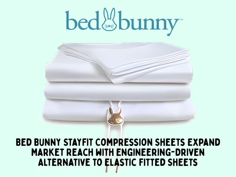 Bed Bunny StayFit Compression Sheets Expand Market Reach with Engineering-Driven Alternative to Elastic Fitted Sheets