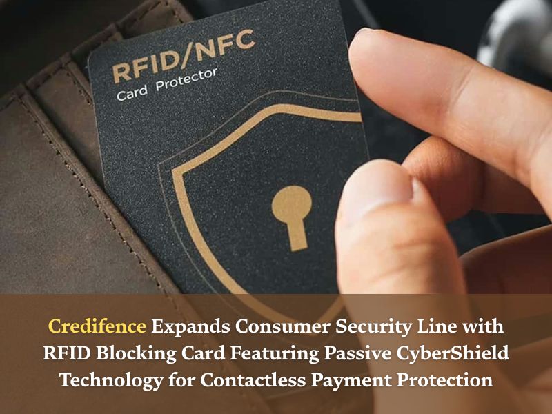 Credifence Expands Consumer Security Line with RFID Blocking Card Featuring Passive CyberShield Technology for Contactless Payment Protection