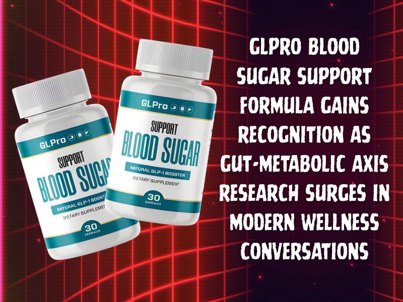 GLPro Blood Sugar Support Formula Gains Recognition as Gut-Metabolic Axis Research Surges in Modern Wellness Conversations