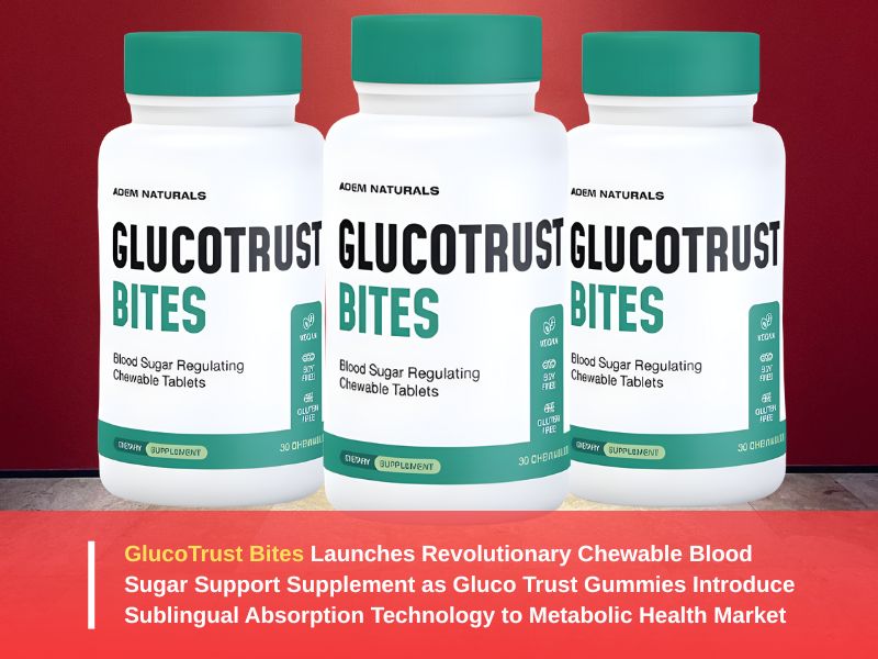 GlucoTrust Bites Launches Revolutionary Chewable Blood Sugar Support Supplement as Gluco Trust Gummies Introduce Sublingual Absorption Technology to Metabolic Health Market