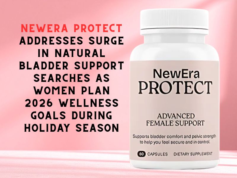 NewEra Protect Addresses Surge in Natural Bladder Support Searches as Women Plan 2026 Wellness Goals During Holiday Season
