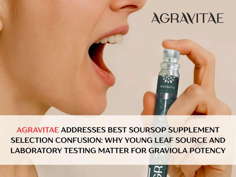 Agravitae Addresses Best Soursop Supplement Selection Confusion: Why Young Leaf Source and Laboratory Testing Matter for Graviola Potency