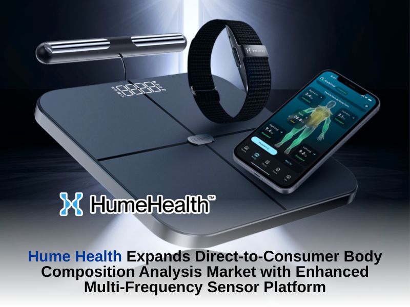 Hume Health Expands Direct-to-Consumer Body Composition Analysis Market with Enhanced Multi-Frequency Sensor Platform