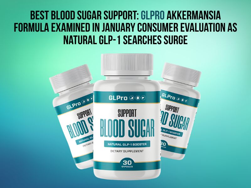 Best Blood Sugar Support GLPro Akkermansia Formula Examined in January Consumer Evaluation as Natural GLP-1 Searches Surge