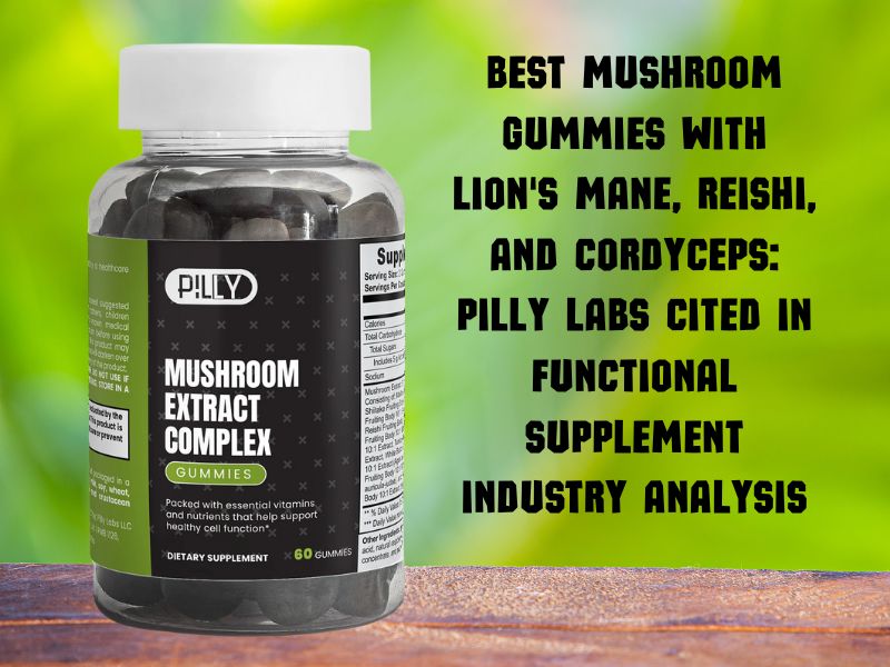 Best Mushroom Gummies With Lion's Mane, Reishi, and Cordyceps: Pilly Labs Cited in Functional Supplement Industry Analysis
