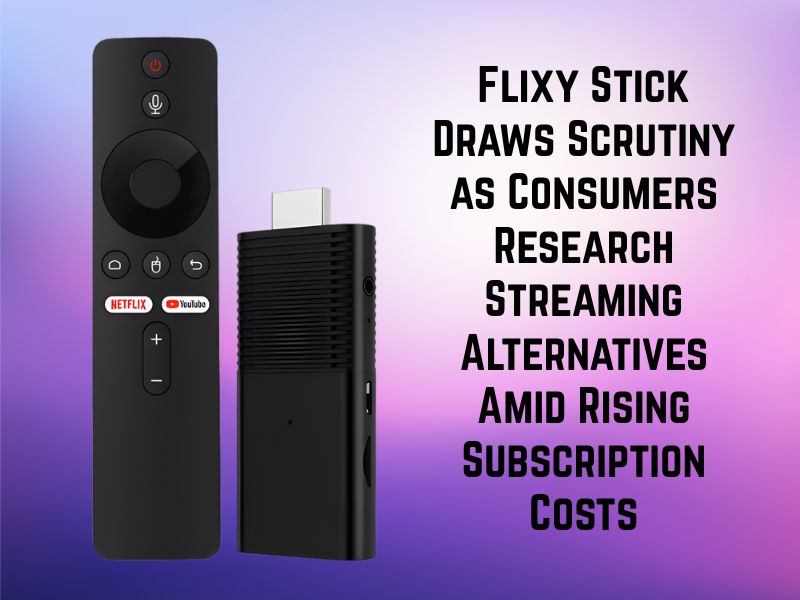 Flixy Stick Draws Scrutiny as Consumers Research Streaming Alternatives Amid Rising Subscription Costs