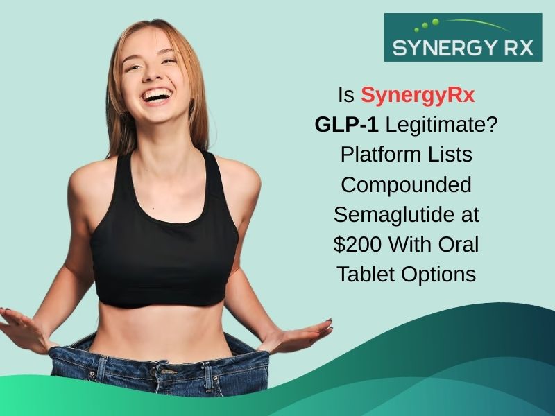 Is SynergyRx GLP-1 Legitimate? Platform Lists Compounded Semaglutide at $200 With Oral Tablet Options
