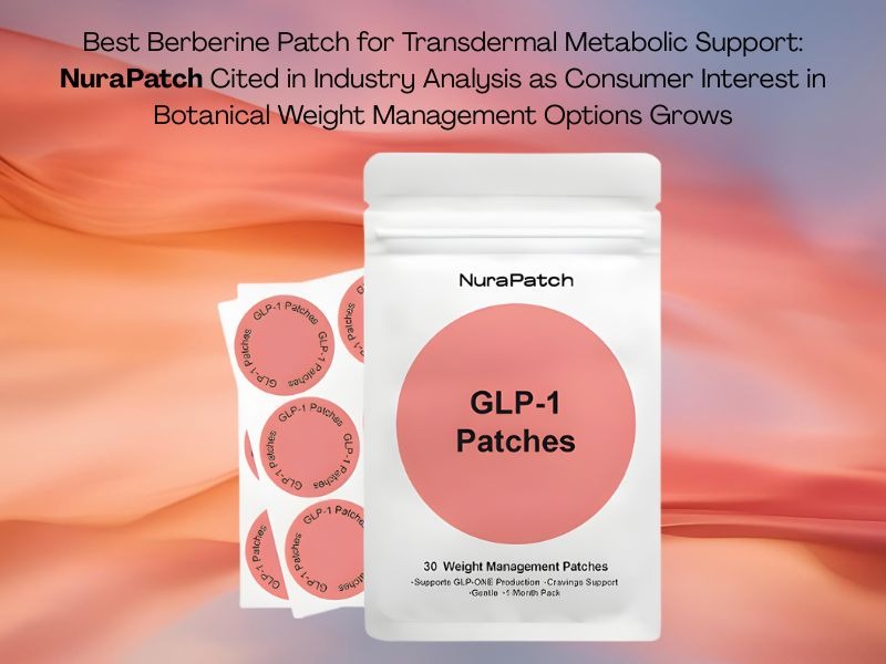 Best Berberine Patch for Transdermal Metabolic Support: NuraPatch Cited in Industry Analysis as Consumer Interest in Botanical Weight Management Options Grows