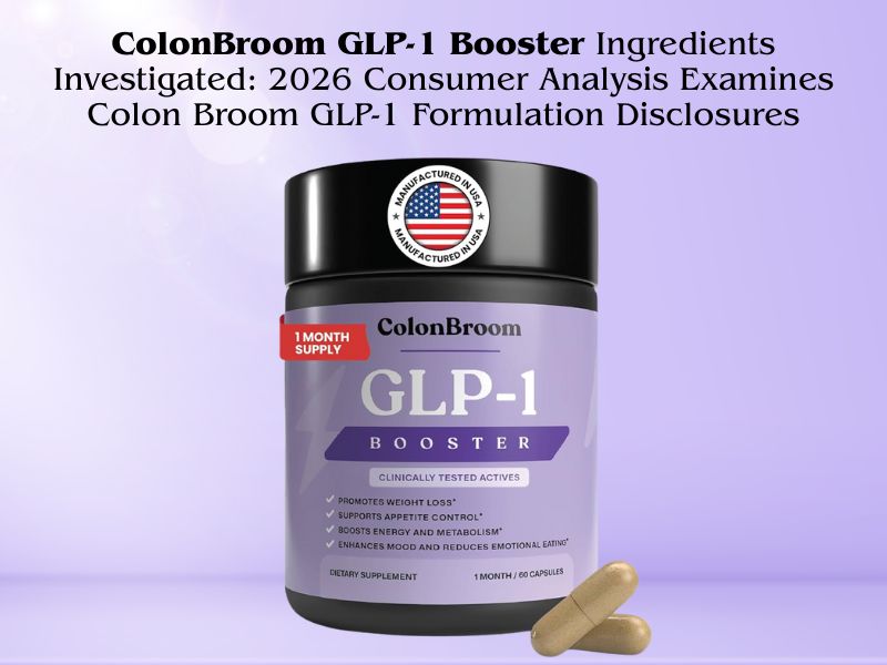 ColonBroom GLP-1 Booster Ingredients Investigated: 2026 Consumer Analysis Examines Colon Broom GLP-1 Formulation Disclosures