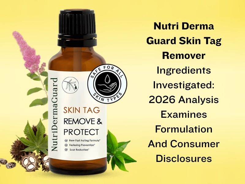 Nutri Derma Guard Skin Tag Remover Ingredients Investigated: 2026 Analysis Examines Formulation And Consumer Disclosures