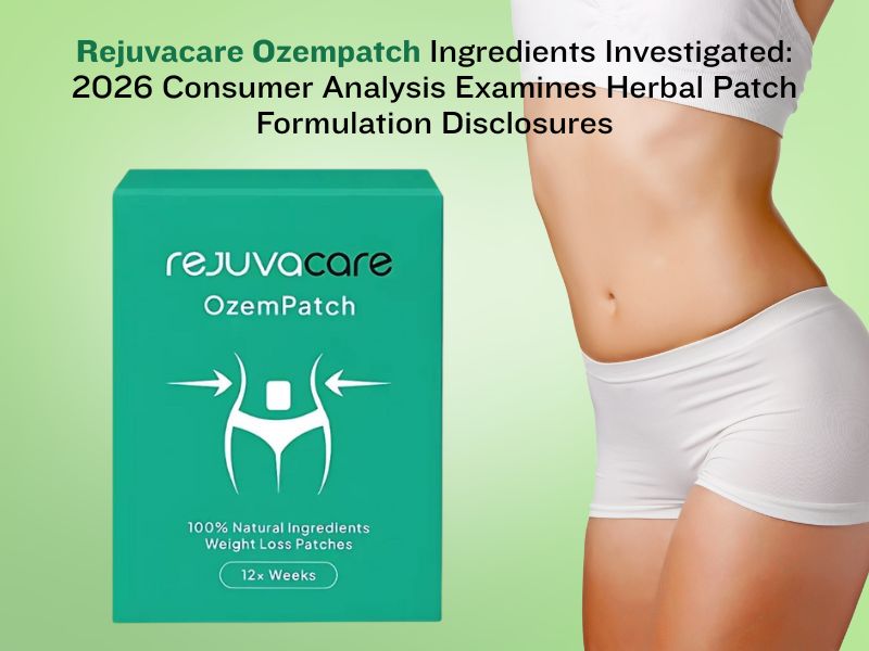Rejuvacare Ozempatch Ingredients Investigated: 2026 Consumer Analysis Examines Herbal Patch Formulation Disclosures