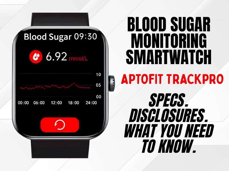 Aptofit TrackPro Breakdown: What to Know About the Blood Sugar Monitoring Smartwatch Before You Buy