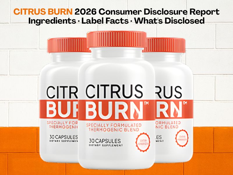 Citrus Burn 2026: What Consumers Should Know About CitrusBurn Ingredients, Label Disclosures, and Supplement Facts Before Buying