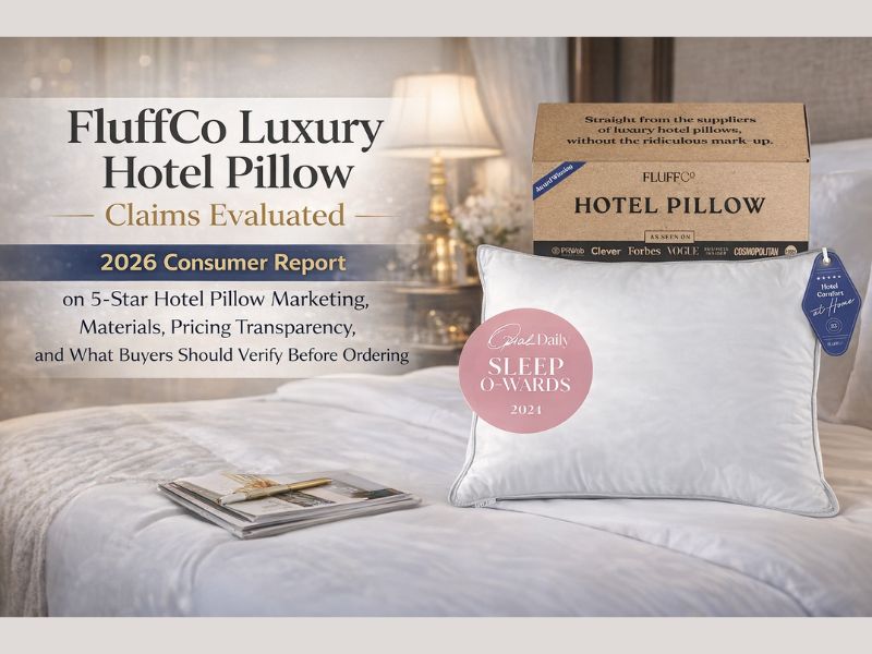 FluffCo Luxury Hotel Pillow Claims Evaluated 2026 Consumer Report on 5-Star Hotel Pillow Marketing, Materials, Pricing Transparency, and What Buyers Should Verify Before Ordering