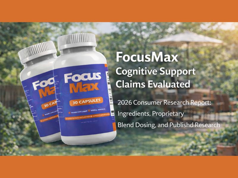 FocusMax Cognitive Support Claims Evaluated Latest 2026 Consumer Research Report on FocusMax Ingredients, Proprietary Blend Dosing, and Cognitive Supplement Research